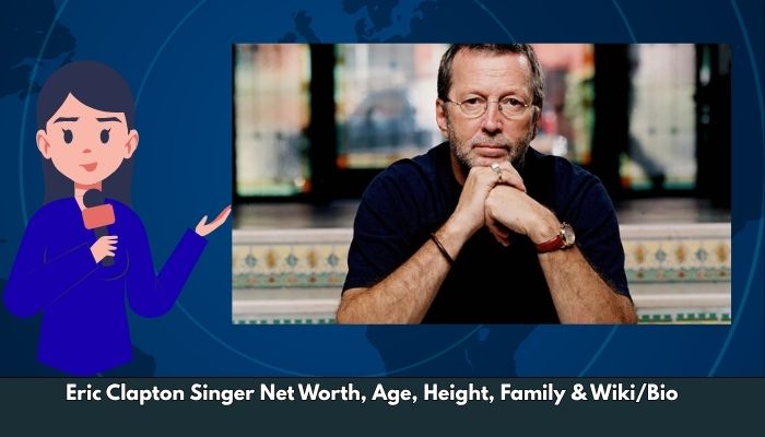 Eric Clapton Singer Net Worth, Age, Height, Family & Wiki/Bio
