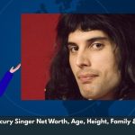 Freddie Mercury Singer Net Worth, Age, Height, Family & Wiki/Bio