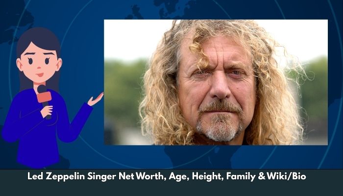 Led Zeppelin Singer Net Worth, Age, Height, Family & Wiki/Bio