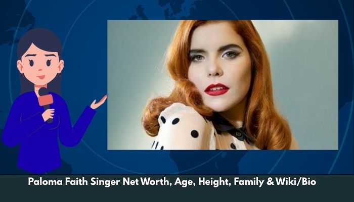 Paloma Faith Singer Net Worth, Age, Height, Family & Wiki/Bio