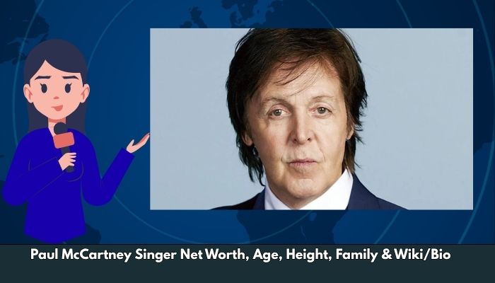 Paul McCartney Singer Net Worth, Age, Height, Family & Wiki/Bio
