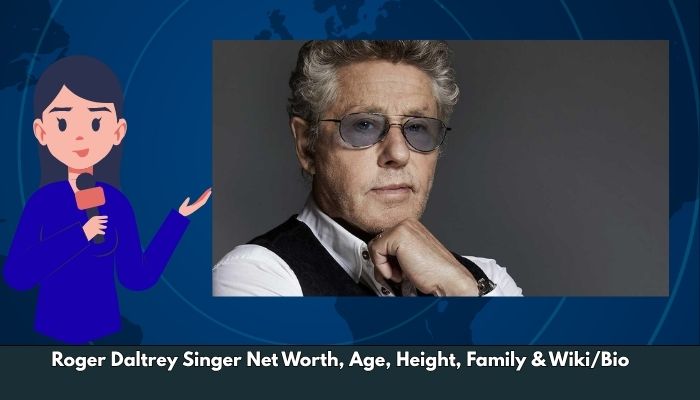Roger Daltrey Singer Net Worth, Age, Height, Family & Wiki/Bio