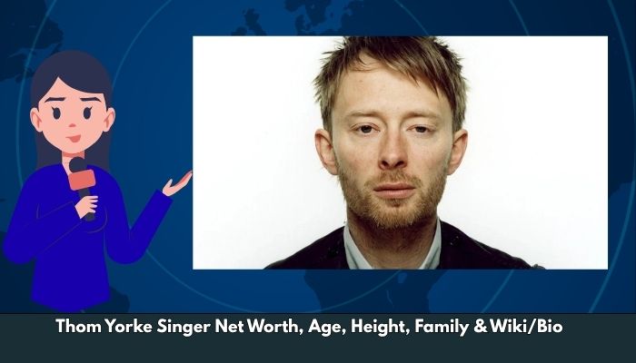 Thom Yorke Singer Net Worth, Age, Height, Family & Wiki/Bio