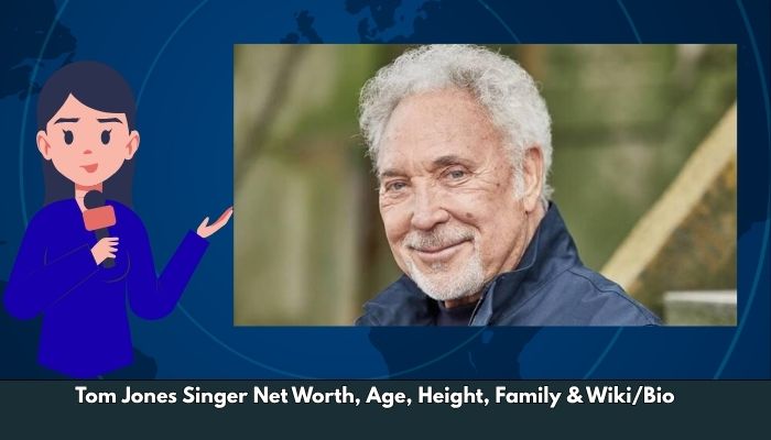 Tom Jones Singer Net Worth, Age, Height, Family & Wiki/Bio