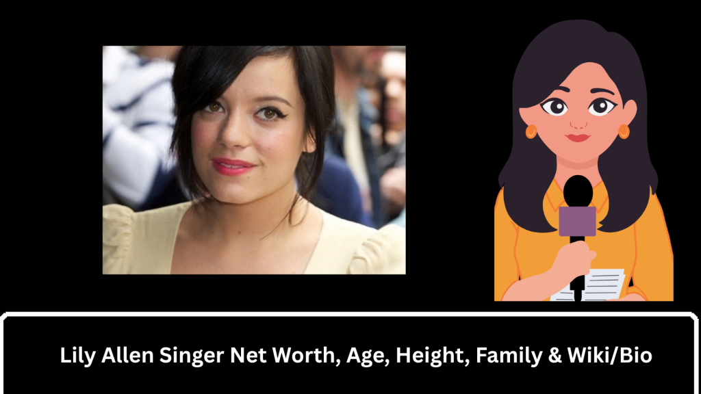 Lily Allen Singer Net Worth, Age, Height, Family & Wiki/Bio